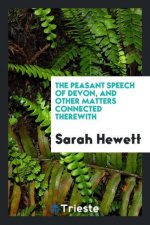 Peasant Speech of Devon, and Other Matters Connected Therewith