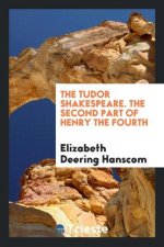 Tudor Shakespeare. the Second Part of Henry the Fourth