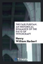 Fair Puritan. an Historical Romance of the Days of Witchcraft