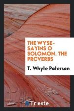 Wyse-Sayins O Solomon. the Proverbs