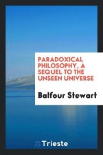 Paradoxical Philosophy, a Sequel to the Unseen Universe