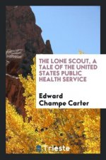 Lone Scout, a Tale of the United States Public Health Service