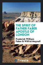 Spirit of Father Faber, Apostle of London