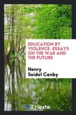 Education by Violence. Essays on the War and the Future