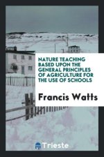 Nature Teaching Based Upon the General Principles of Agriculture for the Use of Schools