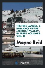 Free Lances. a Romance of the Mexican Valley. in Three Volumes. Vol. III
