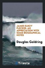 James Elroy Flecker; An Appreciation with Some Biographical Notes
