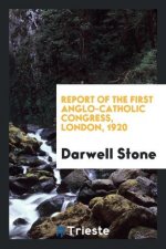 Report of the First Anglo-Catholic Congress, London, 1920