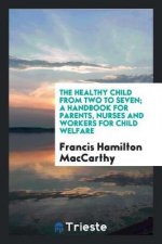 Healthy Child from Two to Seven; A Handbook for Parents, Nurses and Workers for Child Welfare