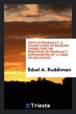 Whys in Pharmacy; A Compilation of Reasons Underlying the Principles of Pharmacy, Supplemented by a Table of Equations