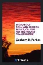 Boys of Columbia High on the Ice, Or, Out for the Hockey Championship