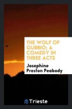 Wolf of Gubbio; A Comedy in Three Acts