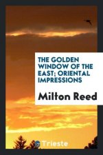 Golden Window of the East; Oriental Impressions