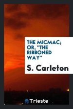 Micmac; Or, the Ribboned Way