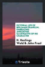 Pictorial Life of Benjamin Franklin; Embracing Anecdotes Illustrative of His Character