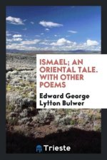 Ismael; An Oriental Tale. with Other Poems