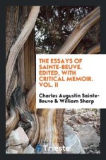 Essays of Sainte-Beuve. Edited, with Critical Memoir. Vol. II