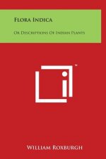 Flora Indica: Or Descriptions of Indian Plants