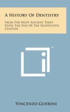 A History of Dentistry: From the Most Ancient Times Until the End of the Eighteenth Century