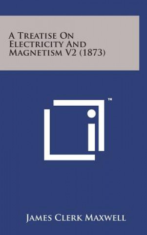 A Treatise on Electricity and Magnetism V2 (1873)