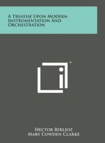 A Treatise Upon Modern Instrumentation and Orchestration
