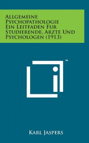 Allgemeine Psychopathologie Ein Leitfaden Fur Studierende, Arzte Und Psychologen (1913)