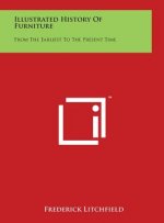 Illustrated History of Furniture: From the Earliest to the Present Time