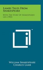 Lambs Tales from Shakespeare: With the Story of Shakespeares Life (1903)