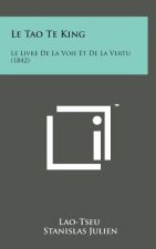 Le Tao Te King: Le Livre de La Voie Et de La Vertu (1842)