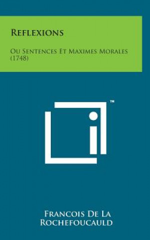 Reflexions: Ou Sentences Et Maximes Morales (1748)