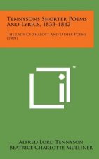 Tennysons Shorter Poems and Lyrics, 1833-1842: The Lady of Shalott and Other Poems (1909)