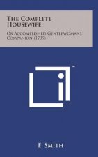 The Complete Housewife: Or Accomplished Gentlewomans Companion (1739)