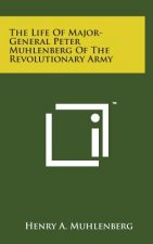 The Life of Major-General Peter Muhlenberg of the Revolutionary Army
