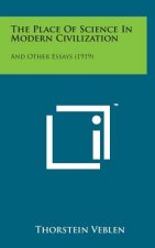 The Place of Science in Modern Civilization: And Other Essays (1919)