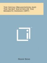 The Social Organization and the Secret Societies of the Kwakiutl Indians (1897)
