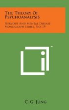 The Theory of Psychoanalysis: Nervous and Mental Disease Monograph Series, No. 19