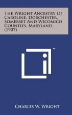 The Wright Ancestry of Caroline, Dorchester, Somerset and Wicomico Counties, Maryland (1907)