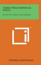 Three Philosophical Poets: Lucretius, Dante and Goethe