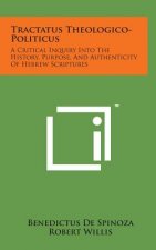 Tractatus Theologico-Politicus: A Critical Inquiry Into the History, Purpose, and Authenticity of Hebrew Scriptures