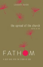 Fathom Bible Studies: The Spread of the Church Leader Guide