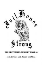 Jailhouse Strong: The Successful Mindset Manual