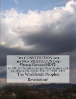 The CONSTITUTION for the New RIGHTEOUS One-World GovernMINT!: How all Peoples can get True Justice!