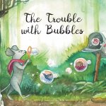 Trouble with Bubbles