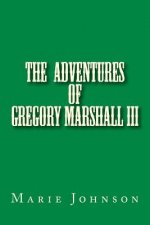Gregory Marshall III: The adventures of me Gregory Marshall