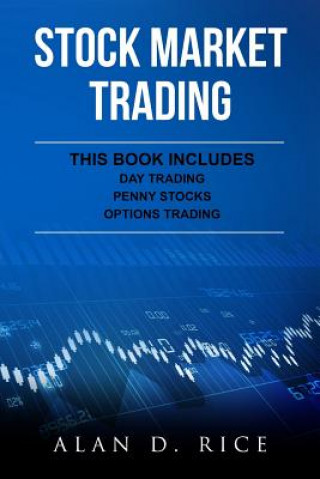 Stock Market Trading: This Book Includes - Day Trading, Penny Stocks, Options Trading