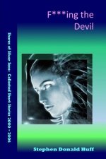 Fucking the Devil: Shores of Silver Seas: Collected Short Stories 2000 - 2006