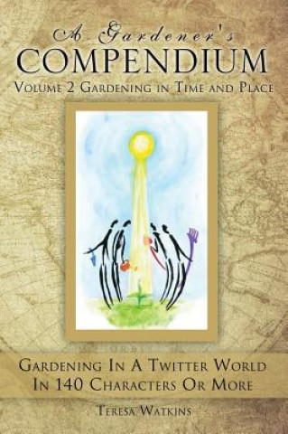 Gardener's Compendium Volume 2 Gardening in Time and Place