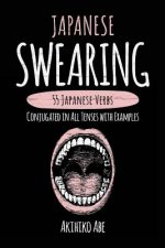 Japanese Swearing: 55 Japanese Verbs Conjugated in All Tenses with Examples