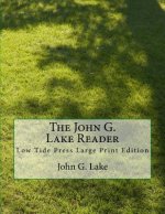 The John G. Lake Reader: Low Tide Press Large Print Edition