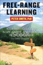 Free Range Learning in the Digital Age: The Emerging Revolution in College, Career, and Education